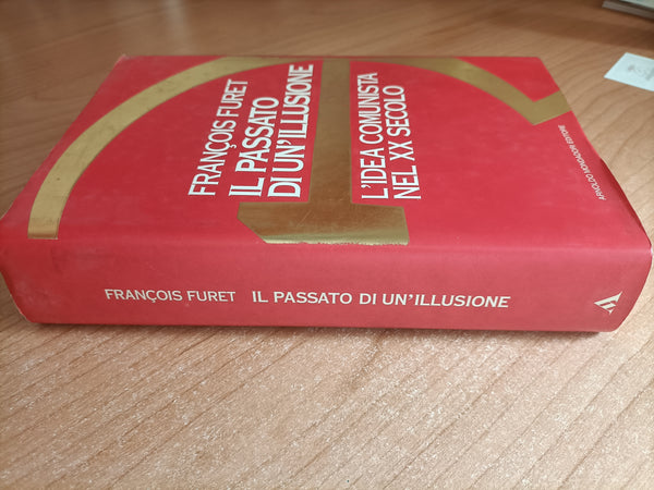 Il passato di un’illusione. L’idea comunista nel XX secolo | François Furet - Mondadori