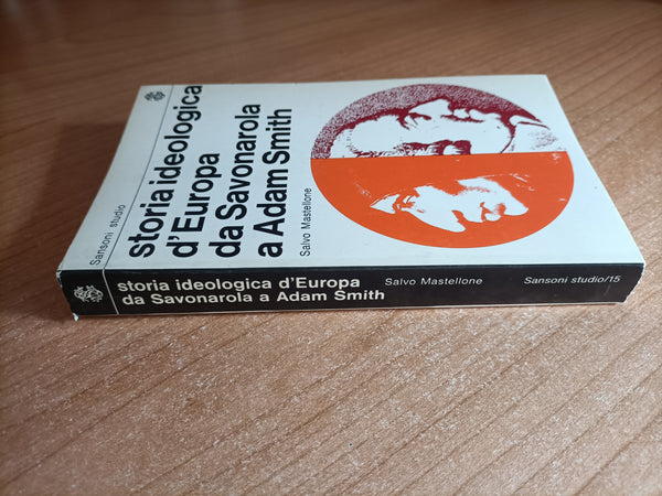 Storia ideologica d’Europa da Savonarola a Adam Smith | S. Mastellone