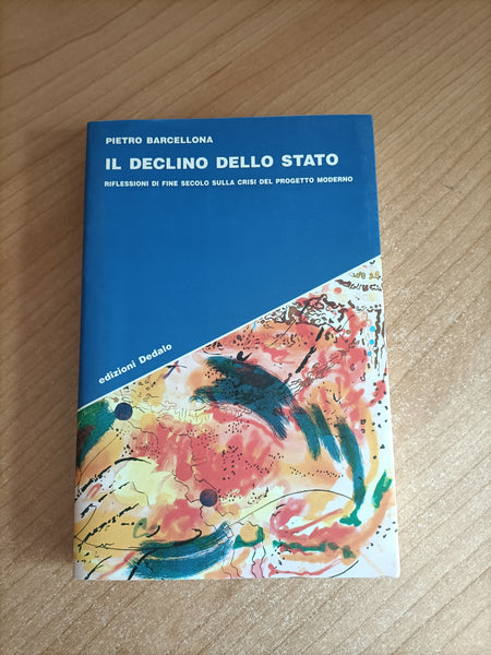 Il declino dello Stato. Riflessioni di fine secolo sulla crisi del progetto moderno | Pietro Barcellona