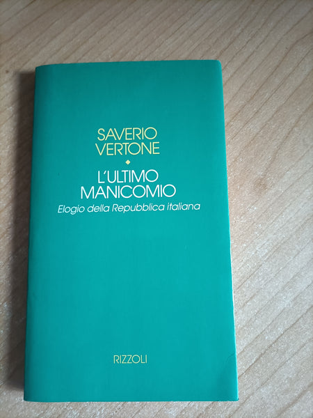 L’Ultimo Manicomio. Elogio della Repubblica Italiana | Saverio Vertone - Rizzoli