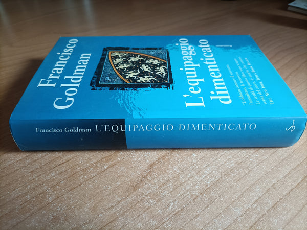 L’equipaggio dimenticato | Francisco Goldman - Il Saggiatore