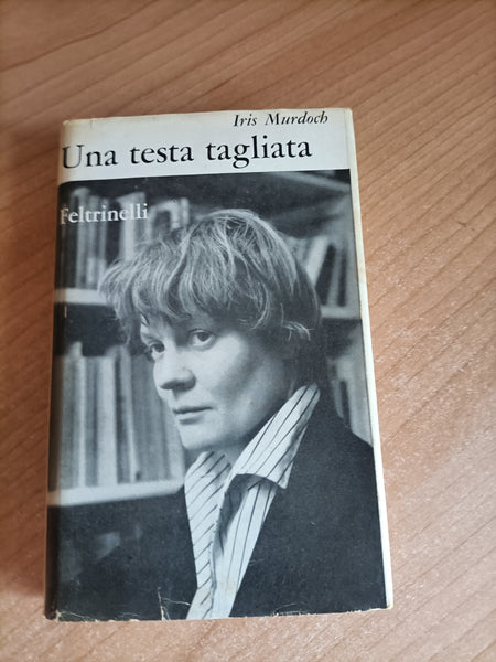 Una testa tagliata | Iris Murdoch - Feltrinelli