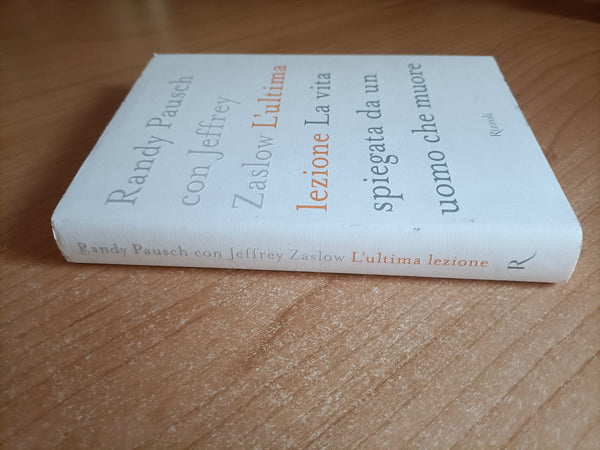 L’ultima lezione. La vita spiegata da un uomo che muore | Randy Pausch con Jeffrey Zaslow - Rizzoli