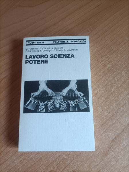 Lavoro scienza potere | Turchetto; Ciabatti; Illuminati; La Grassa; Consiglio; Fiorani; Geymonat - Feltrinelli