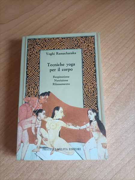Tecniche Yoga per il corpo. Respirazione, Nutrizione, Rilassamento | Yoghi Ramacharaka