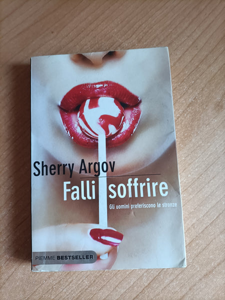 Falli soffrire. Gli uomini preferiscono le stronze | Sherry Argo