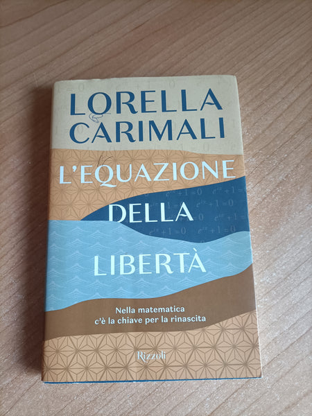 L’equazione della libertà. Nella matematica c’è la chiave per la rinascita | Lorella Carimali - Rizzoli