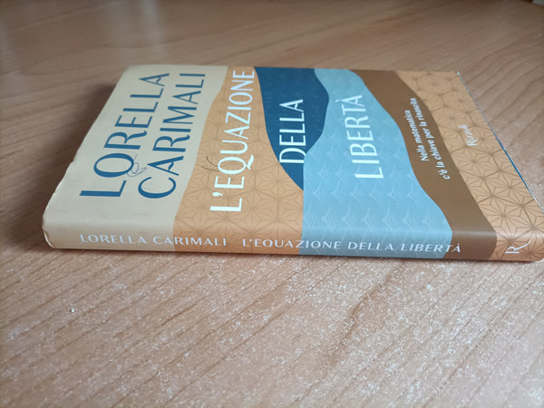 L’equazione della libertà. Nella matematica c’è la chiave per la rinascita | Lorella Carimali - Rizzoli