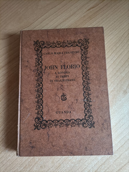 John Florio a Londra ai tempi di Shakespeare | Carlo Maria Franzero - Guanda