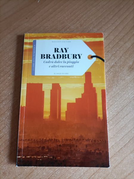 Cadrà dolce la pioggia e altri racconti | Ray Bradbury