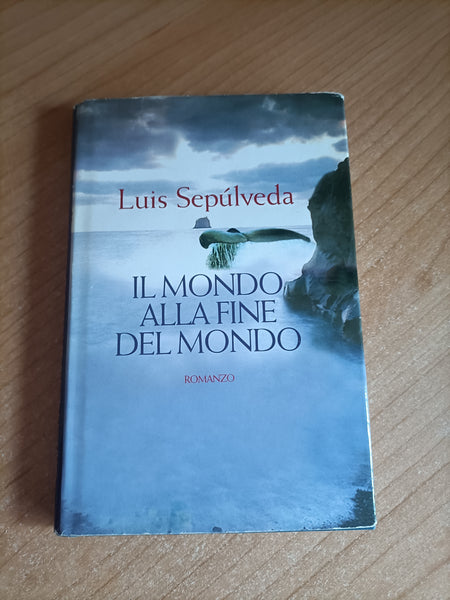 Il mondo alla fine del mondo | Luis Sepúlveda