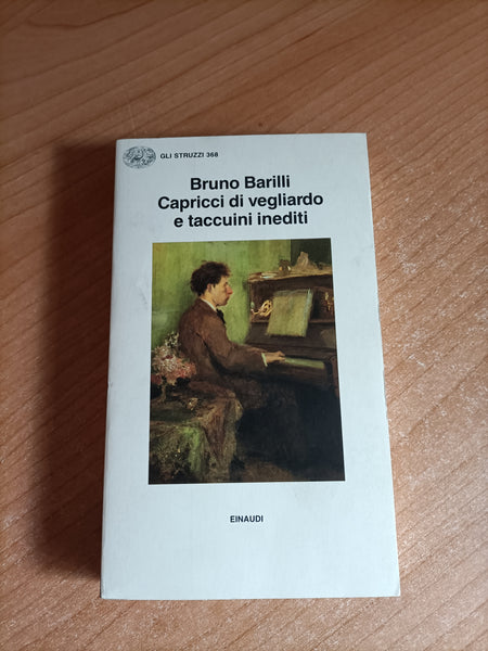 Capricci di vegliardo e taccuini inediti | Bruno Barilli - Einaudi