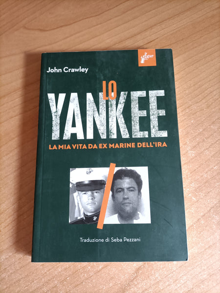 Lo yankee. La mia vita da ex-marine dell’IRA | John Crawley