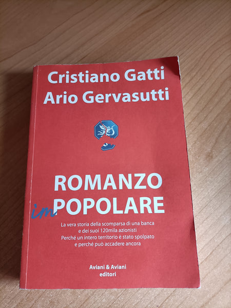 Romanzo impopolare. La vera storia della scomparsa di una banca e dei suoi 120mila azionisti | C. Gatti; A. Gervasutti