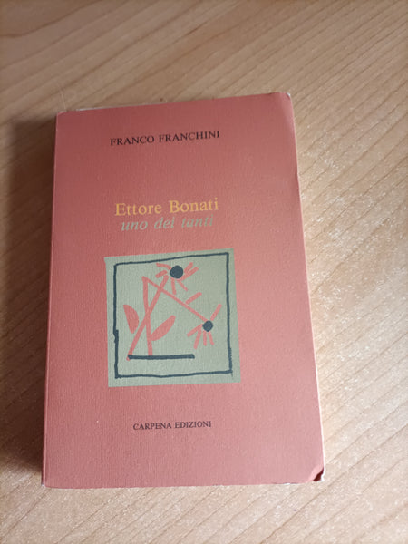 Ettore Bonati. Uno dei tanti | Franco Franchini