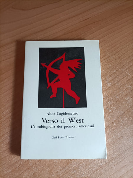 Verso il west. L’autobiografia dei pionieri americani | Alide Cagidemetrio - Neri pozza