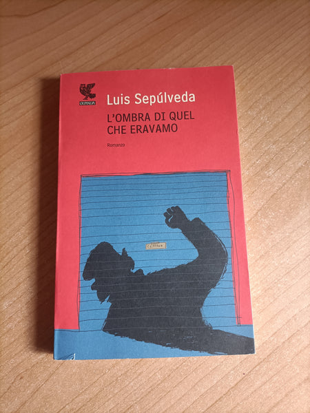 L’ombra di quel che eravamo | Luis Sepúlveda - Guanda
