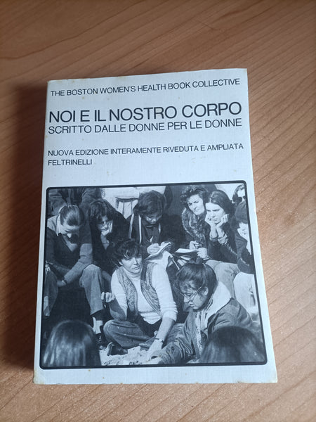 Noi e il nostro corpo. Scritto dalle donne per le donne | The Boston women’s health book collective - Feltrinelli