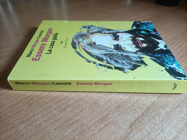Essere Morgan. La casa gialla | Marco Morgan Castoldi - La nave di Teseo
