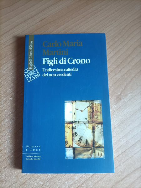 Figli di Crono. Undicesima cattedra dei non credenti | Carlo Maria Martini - Raffaello Cortina Editore
