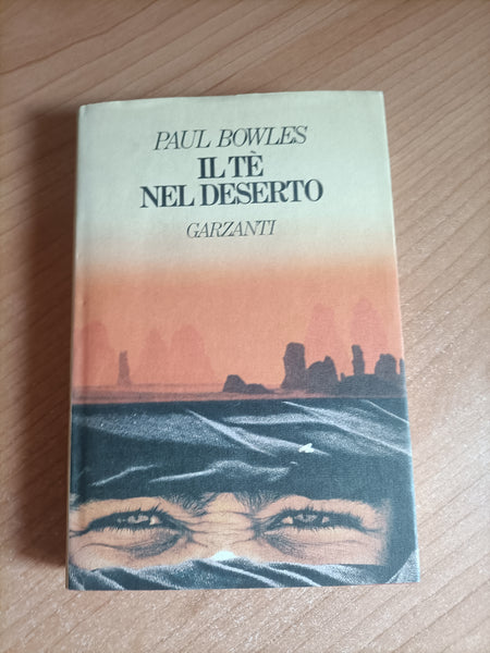 Il tè nel deserto | Paul Bowles - Garzanti
