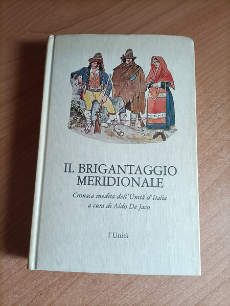 Il brigantaggio meridionale. Cronaca inedita dell’Unità d’Italia | Aldo De Jaco