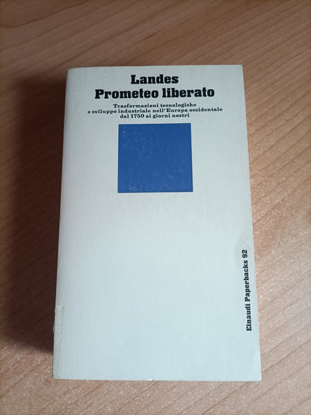 Prometeo liberato. Trasformazioni tecnologiche e sviluppo industriale nell’Europa occidentale dal 1750 ai giorni nostri | David S. Landes - Einaudi