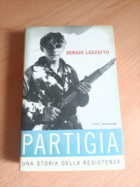 Partigia: una storia della Resistenza | Sergio Luzzatto - Mondadori