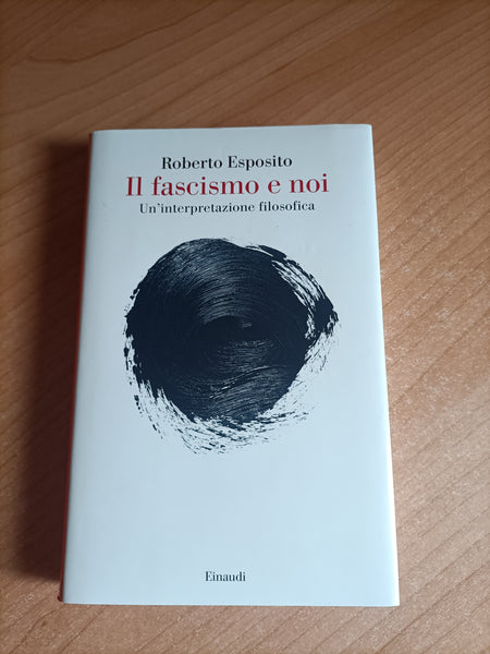 Il fascismo e noi. Un’interpretazione filosofica | Roberto Esposito - Einaudi