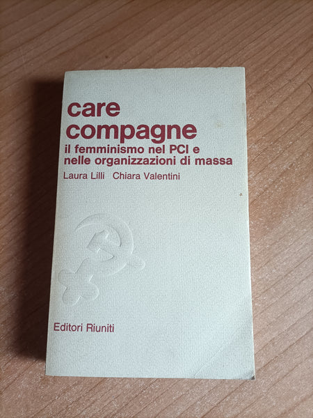 Care compagne. Il femminismo nel PCI e nelle organizzazioni di Massa | Lilli; Valentini - Editori riuniti
