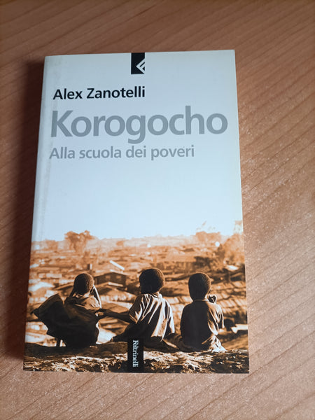 Korogocho. Alla scuola dei poveri | Alex Zanotelli - Feltrinelli