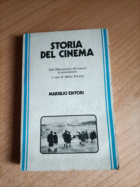 Storia del cinema - Vol. II: Dall’affermazione del sonoro al neorealismo | Adelio Ferrero, a cura di - Marsilio
