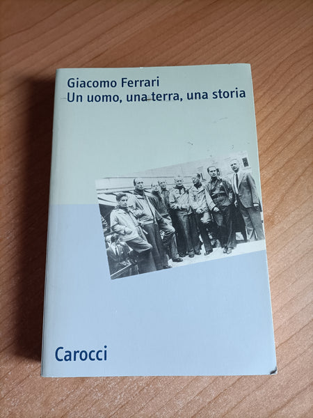 Un uomo, una terra, una storia | Giacomo Ferrari