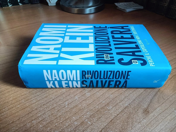 Una rivoluzione ci salverà. Perché il capitalismo non è sostenibile | Naomi Klein - Rizzoli