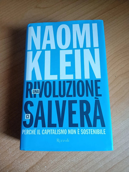Una rivoluzione ci salverà. Perché il capitalismo non è sostenibile | Naomi Klein - Rizzoli
