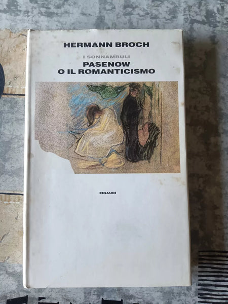 I sonnambuli. Pasenow o il romanticismo | Hermann Broch - Einaudi