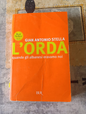 L’orda quando gli albanesi eravamo noi  | Gian Antonio Stella - Rizzoli