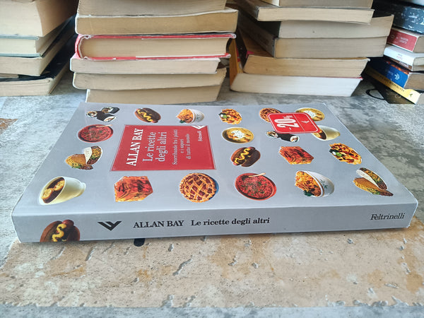 Le ricette degli altri. Scorribande fra i piatti e i sapori di tutto il mondo | Allan Bay - Feltrinelli