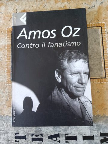Contro il fanatismo | Amos Oz - Feltrinelli