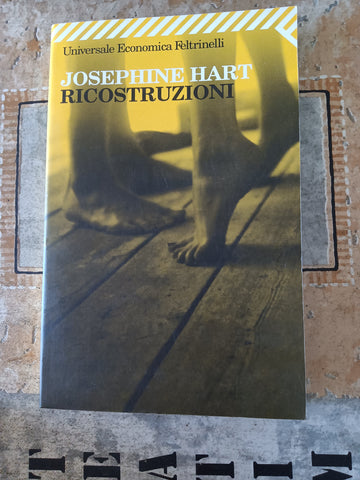 Ricostruzioni | Josephine Hart - Feltrinelli