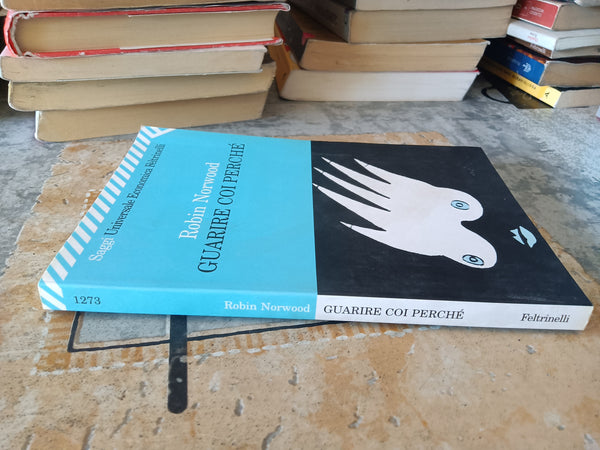 Guarire coi perché | Robin Norwood - Feltrinelli
