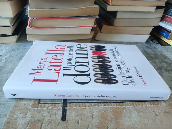 Il potere delle donne. Confessioni e consigli delle ragazze di successo  | Maria Latella - Feltrinelli