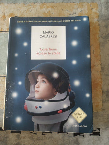 Cosa tiene accese le stelle | Mario Calabresi - Mondadori