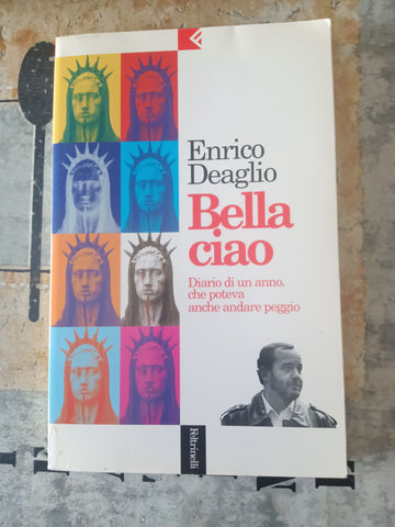 Bella ciao. Diario di un anno che poteva andare peggio | Enrico Deaglio - Feltrinelli