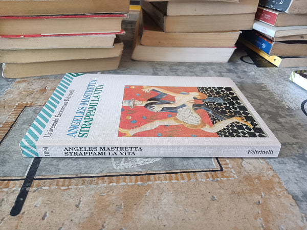 Strappami la vita | Angeles Mastretta - Feltrinelli
