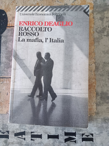 Raccolto rosso. La mafia, l’Italia. E poi venne giù tutto | Deaglio Enrico - Feltrinelli