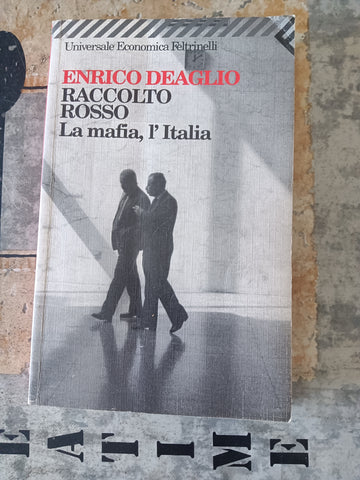 Raccolto rosso. La mafia, l’Italia. E poi venne giù tutto | Deaglio Enrico - Feltrinelli
