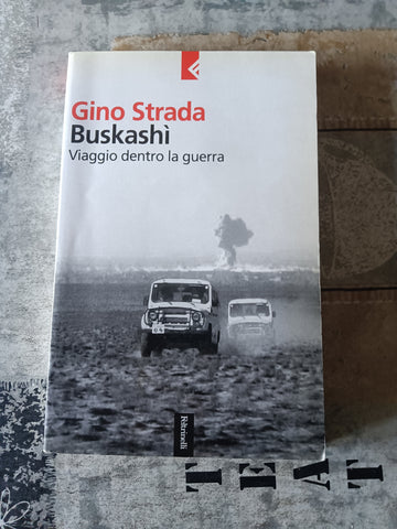 Buskashì. Viaggio dentro la guerra | Gino Strada - Feltrinelli