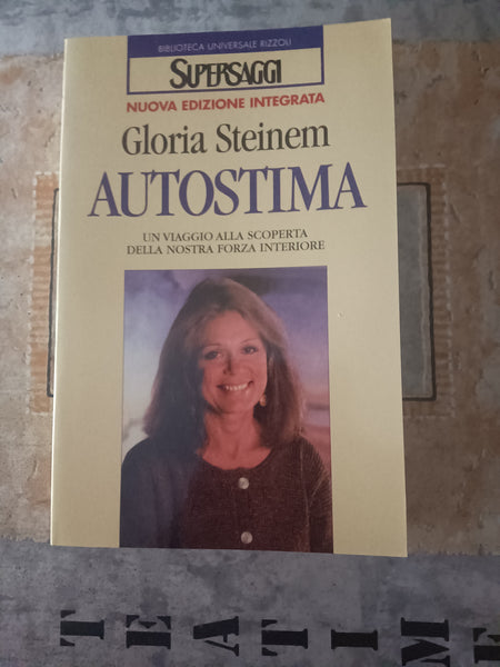 Autostima. Un viaggio alla scoperta della nostra forza interiore | Gloria Steinem - Rizzoli