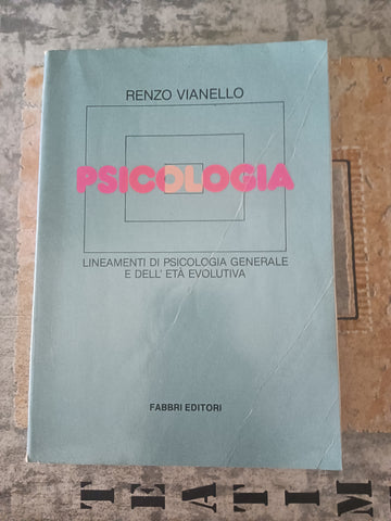 Lineamenti di psicologia generale e dell’età evolutiva | Renzo Vianello